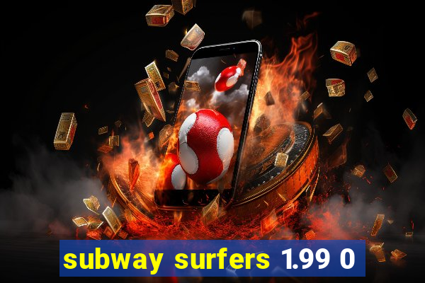 subway surfers 1.99 0